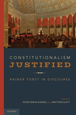 Constitutionalism Justified: Rainer Forst in Discourse by Herlin-Karnell, Ester