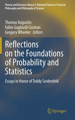 Reflections on the Foundations of Probability and Statistics: Essays in Honor of Teddy Seidenfeld by Augustin, Thomas