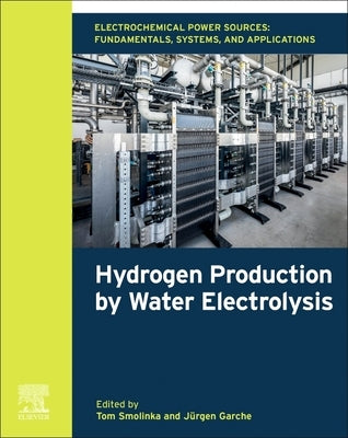 Electrochemical Power Sources: Fundamentals, Systems, and Applications: Hydrogen Production by Water Electrolysis by Smolinka, Tom