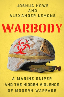 Warbody: A Marine Sniper and the Hidden Violence of Modern Warfare by Howe, Joshua