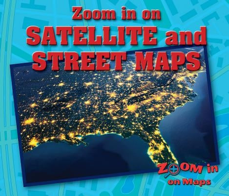 Zoom in on Satellite and Street Maps by Furgang, Kathy