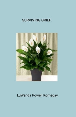 Surviving Grief by Kornegay, Luwanda