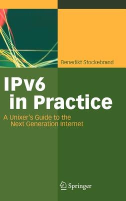 IPv6 in Practice: A Unixer's Guide to the Next Generation Internet by Stockebrand, Benedikt
