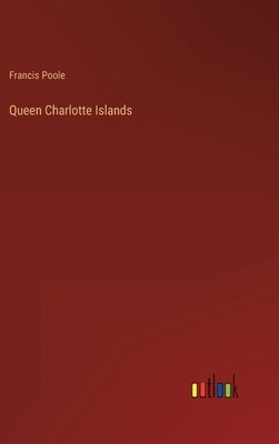 Queen Charlotte Islands by Poole, Francis
