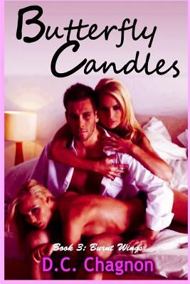 Butterfly Candles, Book Three: Burnt Wings by Chagnon, D. C.