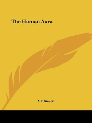 The Human Aura by Sinnett, A. P.