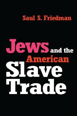 Jews and the American Slave Trade by Friedman, Saul