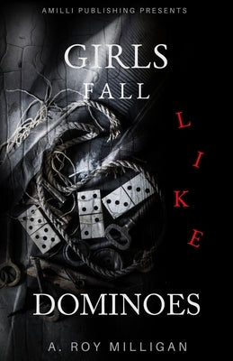 Girls Fall Like Dominoes: An Urban Fiction Novel of Survival and Street Love by Milligan, A. Roy