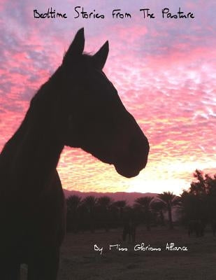 Bedtime Stories From The Pasture: A Thoroughbred horse's magical musings about life, love, and spirituality, based on @GloriousAllianc's Pasture Bar, by Graninger, Karen R.