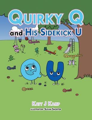 Quirky Q and His Sidekick U by Kamp, Katy J.