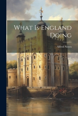 What is England Doing by Alfred, Noyes