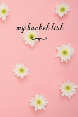 My Bucket List: A fun And Really Perfect Way To Write Down And Keep Track Of All Of The Things In Life That You Have Wanted To Do, But by Journals, Jt