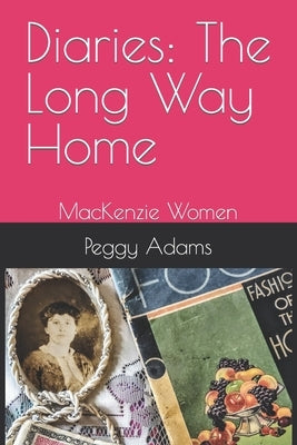 Diaries: The Long Way Home: MacKenzie Women by Adams, Peggy