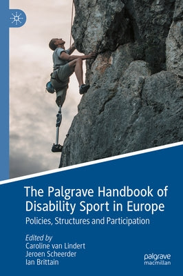 The Palgrave Handbook of Disability Sport in Europe: Policies, Structures and Participation by Van Lindert, Caroline