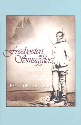 Freebooters and Smugglers: The Foreign Slave Trade in the United States After 1808 by Obadele-Starks, Ernest
