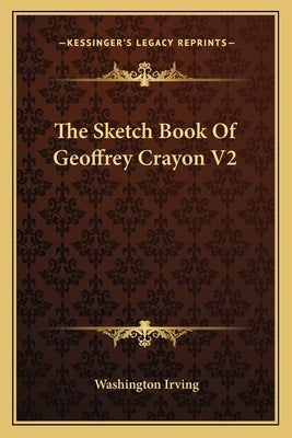 The Sketch Book Of Geoffrey Crayon V2 by Irving, Washington