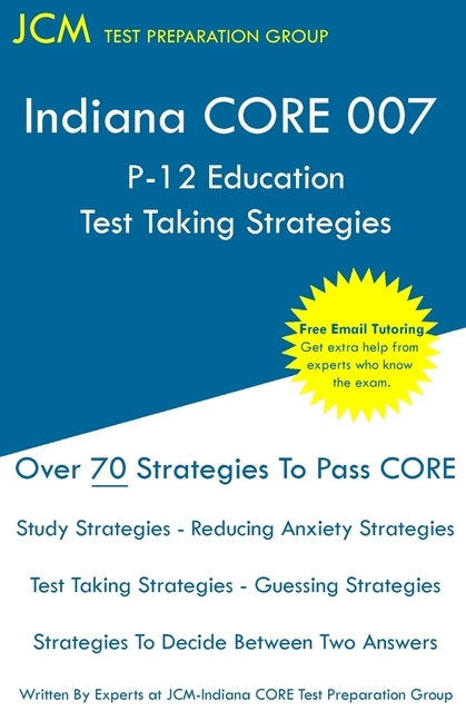 Indiana CORE 007 P-12 Education Test Taking Strategies: Indiana CORE 007 Developmental (Pedagogy) Area Assessments - Free Online Tutoring by Test Preparation Group, Jcm-Indiana Core