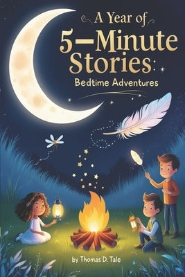 A Year of 5-Minute Stories: Bedtime Adventures by Tale, Thomas D.