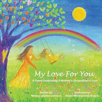 My Love For You: A Poem Celebrating A Mother's Unconditional Love by Leighton-Johnson, Melissa