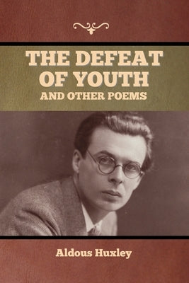 The Defeat of Youth, and Other Poems by Huxley, Aldous