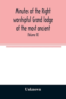 Minutes of the right worshipful Grand lodge of the most ancient and honorable fraternity of Free and accepted masons of Pennsylvania and Masonic juris by Unknown