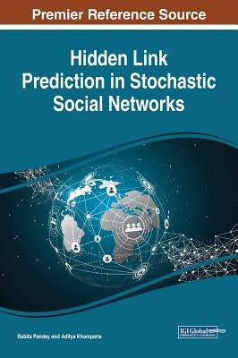 Hidden Link Prediction in Stochastic Social Networks by Pandey, Babita