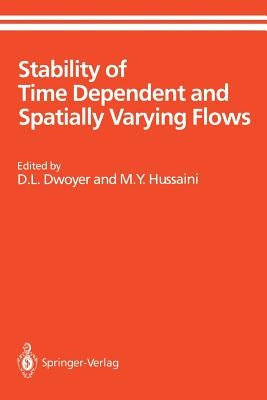Stability of Time Dependent and Spatially Varying Flows: Proceedings of the Symposium on the Stability of Time Dependent and Spatially Varying Flows H by Dwoyer, D. L.