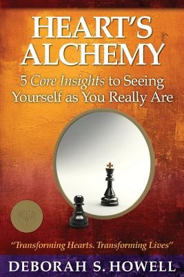 Heart's Alchemy: 5 core insights to seeing yourself as you really are by Howell, Deborah S.