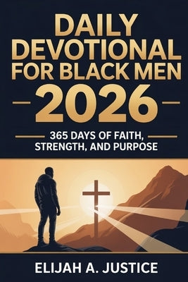 Daily Devotional for Black Men 2026: 365 Days of Faith, Strength, and Purpose by Justice, Elijah A.