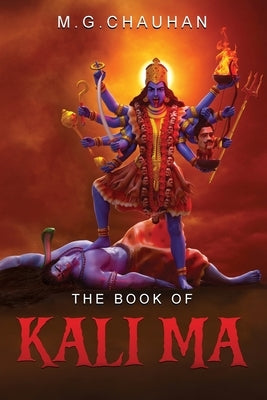 The Book of Kali Ma: Grimoire of the Black Flame by Chauhan, M. G.