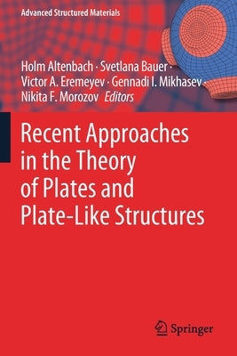 Recent Approaches in the Theory of Plates and Plate-Like Structures by Altenbach, Holm