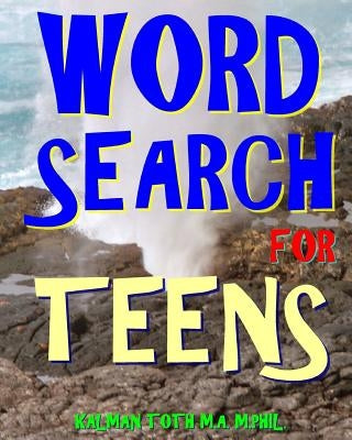 Word Search for Teens: 300 Challenging & Educational Themed Puzzles by Toth M. a. M. Phil, Kalman