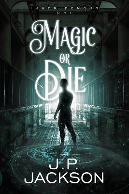 Magic or Die by Jackson, J. P.