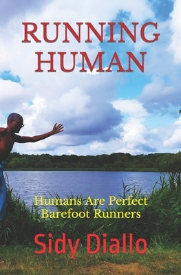 Running Human: Humans Are Perfect Barefoot Runners by Diallo, Sidy