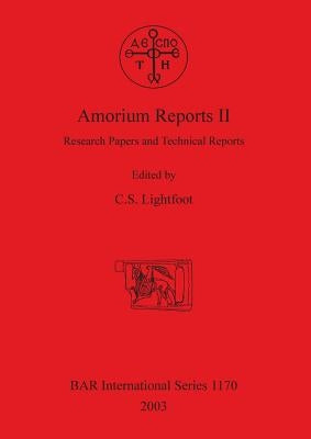 Amorium Reports II: Research Papers and Technical Reports by Lightfoot, C. S.