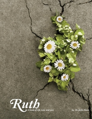 Ruth: A study of life, loss and love by Roese, Jackie