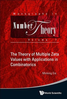 The Theory of Multiple Zeta Values with Applications in Combinatorics by Eie, Minking