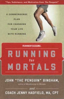 Running for Mortals: A Commonsense Plan for Changing Your Life with Running by Bingham, John