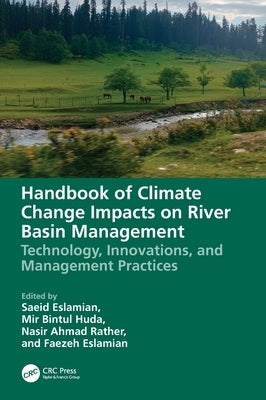 Handbook of Climate Change Impacts on River Basin Management: Technology, Innovations and Management Practices by Eslamian, Saeid