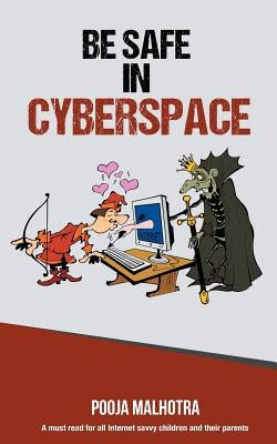 Be Safe in Cyber Space by Malhotra, Pooja