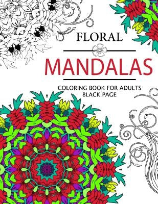 Floral Mandalas Coloring Book For Adults: coloring pages for adults by Floral Publishing