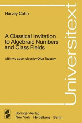 A Classical Invitation to Algebraic Numbers and Class Fields by Taussky, O.