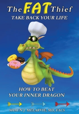 The FAT Thief TAKE BACK YOUR LIFE: How to Beat Your Inner Dragon by Melarvie, Shaun Joel
