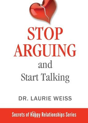 Stop Arguing and Start Talking...: Even if you are afraid your only answer is divorce! by Weiss, Laurie