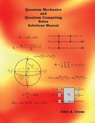 Quantum Mechanics and Quantum Computing Notes Solutions Manual by Cross, Odel A.