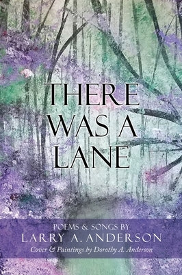 There Was A Lane: Cover & Paintings by Dorothy A. Anderson by Anderson, Larry A.