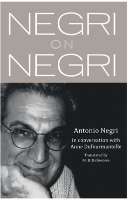Negri on Negri: In Conversation with Anne Dufourmentelle by Negri, Antonio