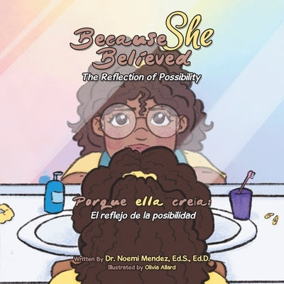 Because She Believed: The Reflection of Possibility by Mendez Ed S. Ed D., Noemi