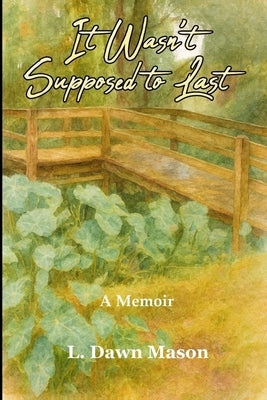 It Wasn't Supposed to Last by Mason, L. Dawn
