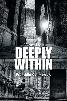 What Lies Deeply Within by Colimon, Francklin, Jr.